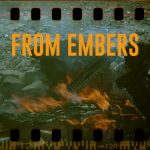 "From Embers" text over a picture of a fire, sprocket holes above to suggest the picture is from film