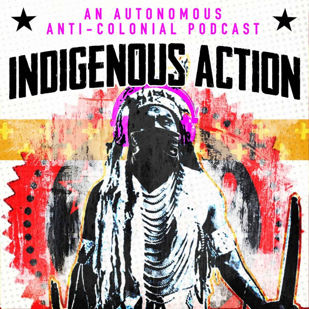 Indigenous person with a machete, text "Indigenous Action | An Autonomous Anti-Colonial Podcast"